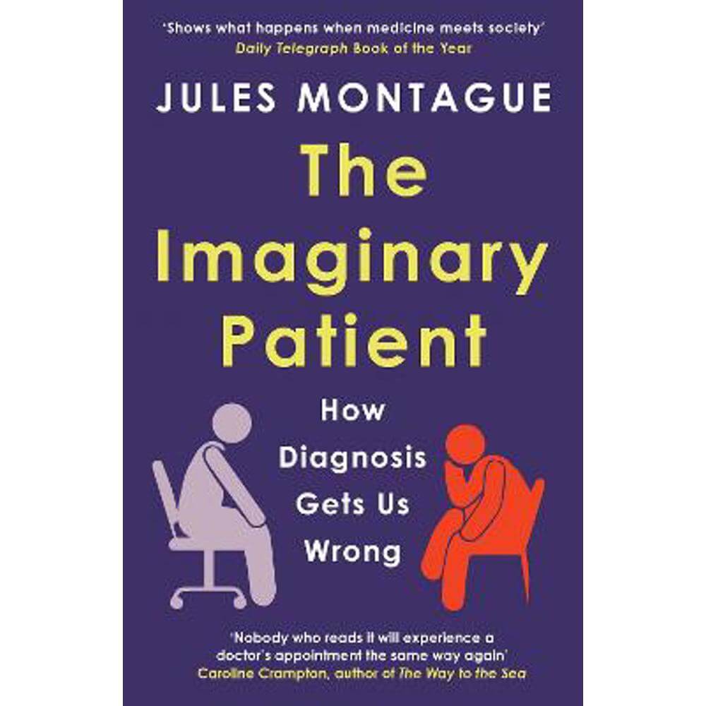 The Imaginary Patient: How Diagnosis Gets Us Wrong (Paperback) - Jules Montague